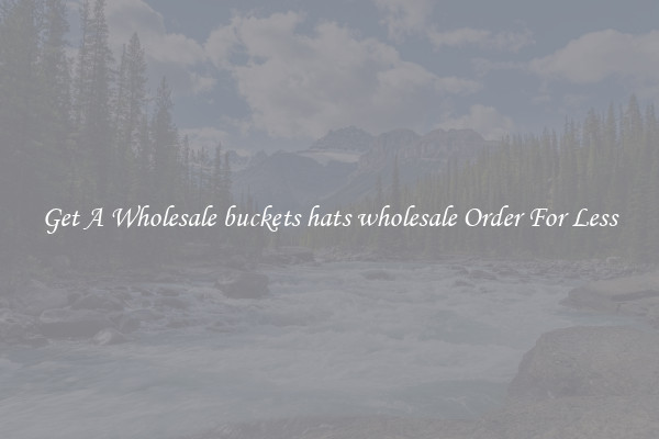 Get A Wholesale buckets hats wholesale Order For Less