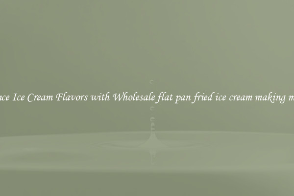 Enhance Ice Cream Flavors with Wholesale flat pan fried ice cream making machine