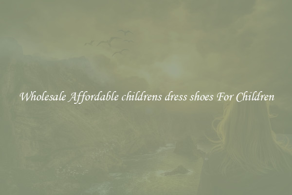 Wholesale Affordable childrens dress shoes For Children