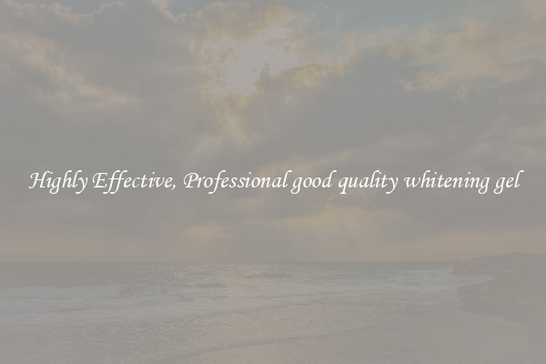 Highly Effective, Professional good quality whitening gel
