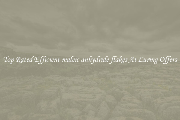 Top Rated Efficient maleic anhydride flakes At Luring Offers