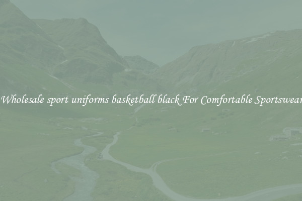Wholesale sport uniforms basketball black For Comfortable Sportswear