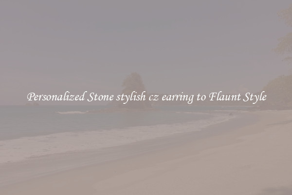 Personalized Stone stylish cz earring to Flaunt Style