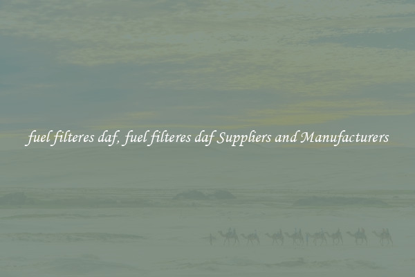 fuel filteres daf, fuel filteres daf Suppliers and Manufacturers