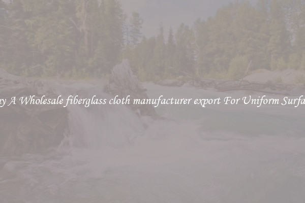 Buy A Wholesale fiberglass cloth manufacturer export For Uniform Surfaces