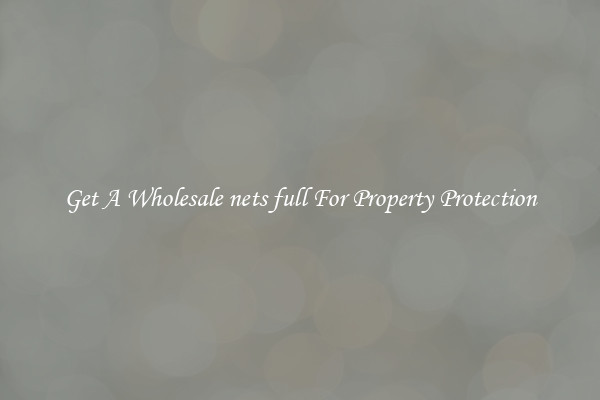 Get A Wholesale nets full For Property Protection