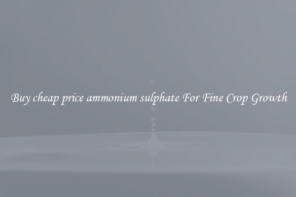 Buy cheap price ammonium sulphate For Fine Crop Growth