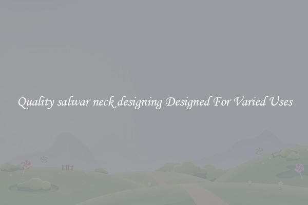 Quality salwar neck designing Designed For Varied Uses