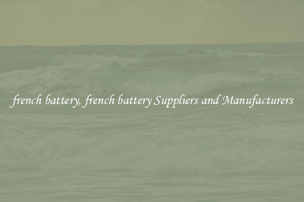 french battery, french battery Suppliers and Manufacturers