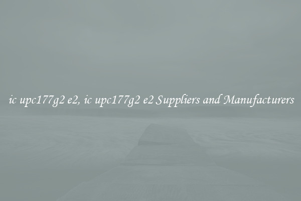 ic upc177g2 e2, ic upc177g2 e2 Suppliers and Manufacturers