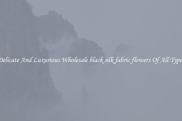 Delicate And Luxurious Wholesale black silk fabric flowers Of All Types