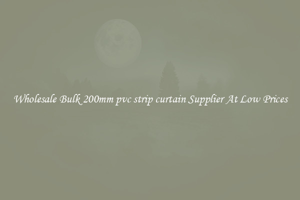 Wholesale Bulk 200mm pvc strip curtain Supplier At Low Prices