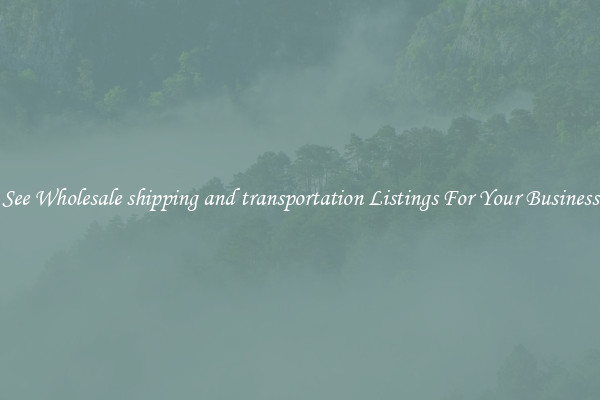 See Wholesale shipping and transportation Listings For Your Business