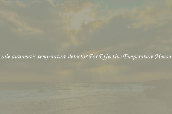 Wholesale automatic temperature detector For Effective Temperature Measurement