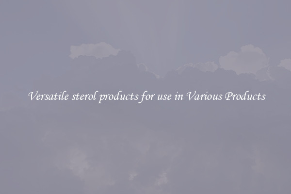 Versatile sterol products for use in Various Products