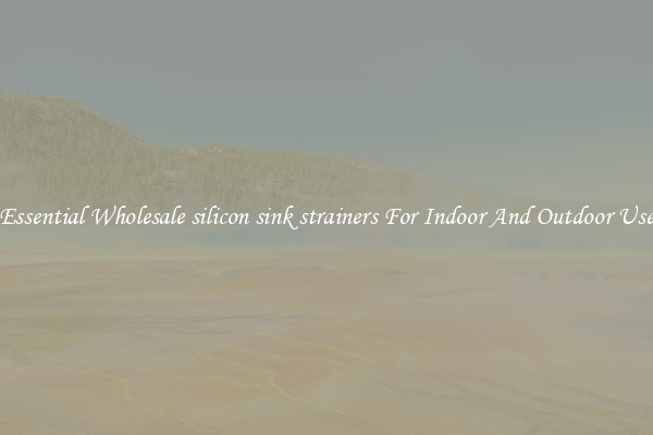 Essential Wholesale silicon sink strainers For Indoor And Outdoor Use