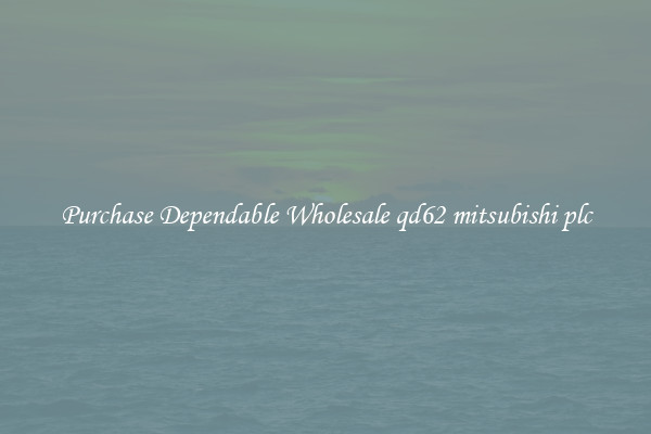 Purchase Dependable Wholesale qd62 mitsubishi plc
