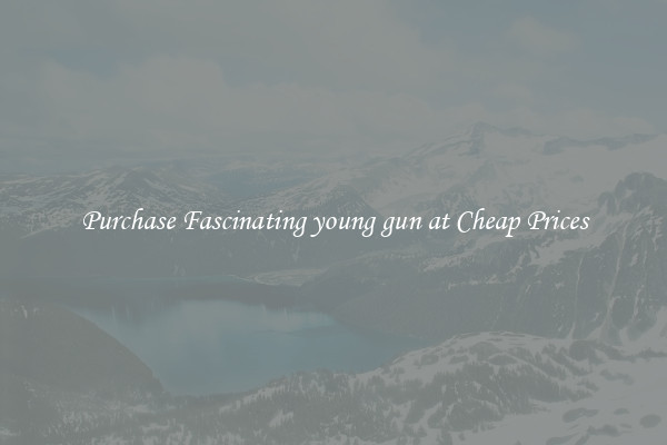 Purchase Fascinating young gun at Cheap Prices
