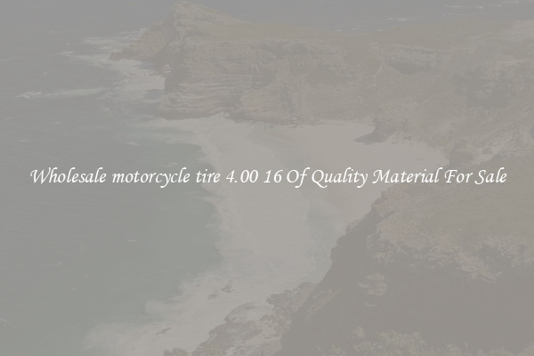 Wholesale motorcycle tire 4.00 16 Of Quality Material For Sale