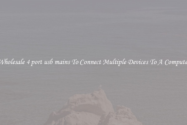 Wholesale 4 port usb mains To Connect Multiple Devices To A Computer