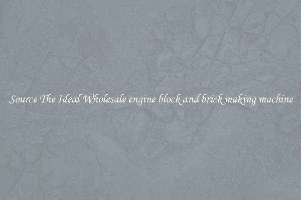 Source The Ideal Wholesale engine block and brick making machine