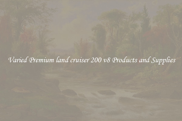 Varied Premium land cruiser 200 v8 Products and Supplies