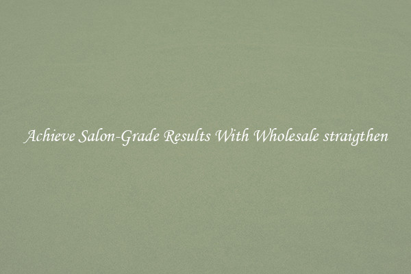 Achieve Salon-Grade Results With Wholesale straigthen