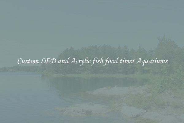 Custom LED and Acrylic fish food timer Aquariums