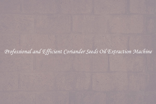 Professional and Efficient Coriander Seeds Oil Extraction Machine