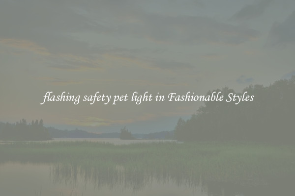 flashing safety pet light in Fashionable Styles
