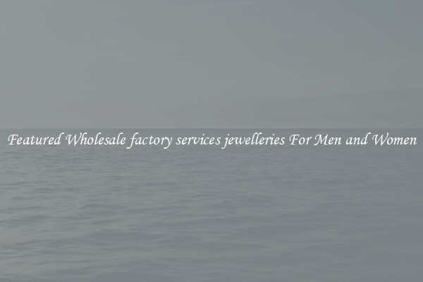 Featured Wholesale factory services jewelleries For Men and Women
