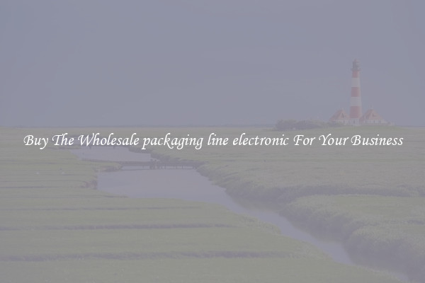  Buy The Wholesale packaging line electronic For Your Business 