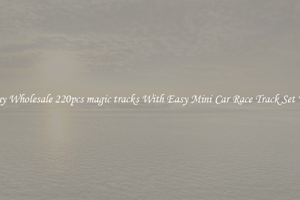 Buy Wholesale 220pcs magic tracks With Easy Mini Car Race Track Set Up