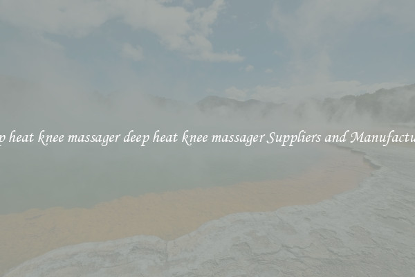 deep heat knee massager deep heat knee massager Suppliers and Manufacturers