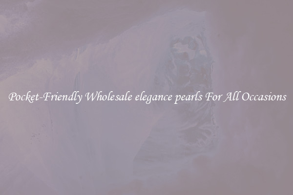 Pocket-Friendly Wholesale elegance pearls For All Occasions