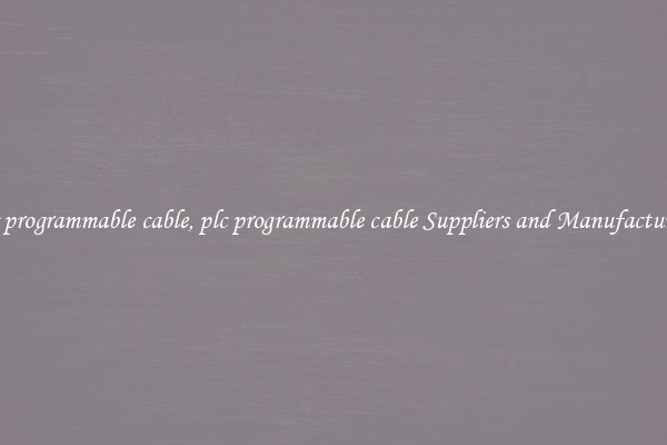plc programmable cable, plc programmable cable Suppliers and Manufacturers