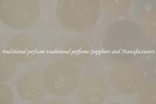 traditional perfume traditional perfume Suppliers and Manufacturers