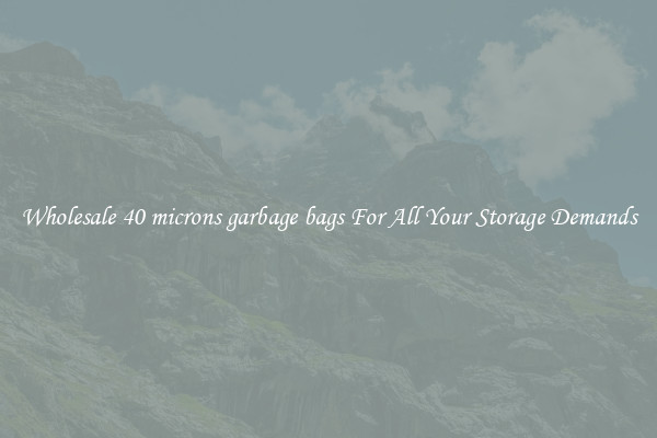 Wholesale 40 microns garbage bags For All Your Storage Demands