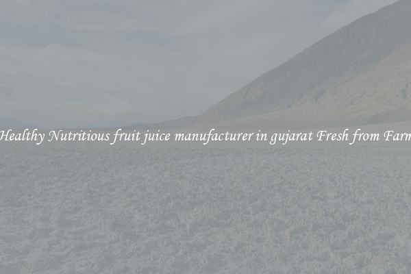 Healthy Nutritious fruit juice manufacturer in gujarat Fresh from Farm
