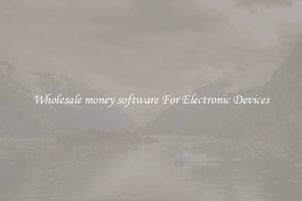 Wholesale money software For Electronic Devices