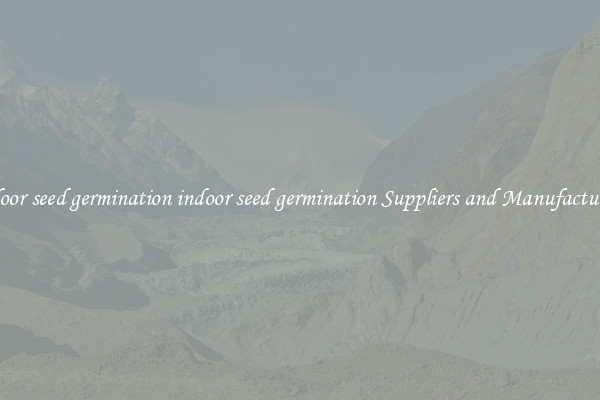 indoor seed germination indoor seed germination Suppliers and Manufacturers