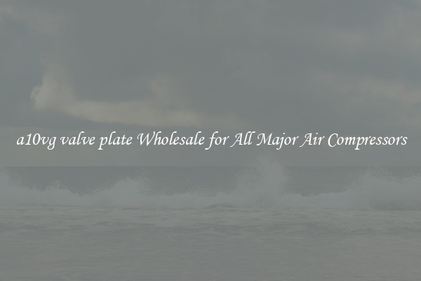 a10vg valve plate Wholesale for All Major Air Compressors