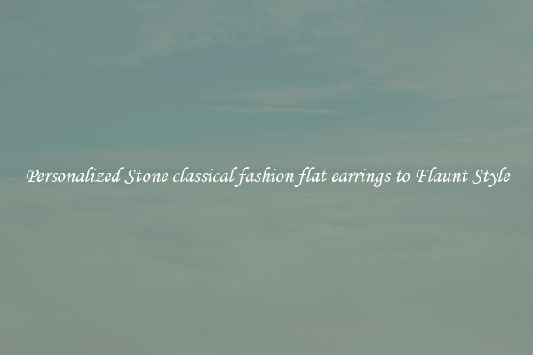 Personalized Stone classical fashion flat earrings to Flaunt Style
