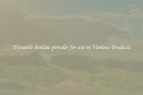 Versatile benlate powder for use in Various Products