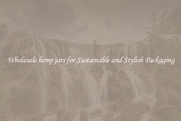 Wholesale hemp jars for Sustainable and Stylish Packaging