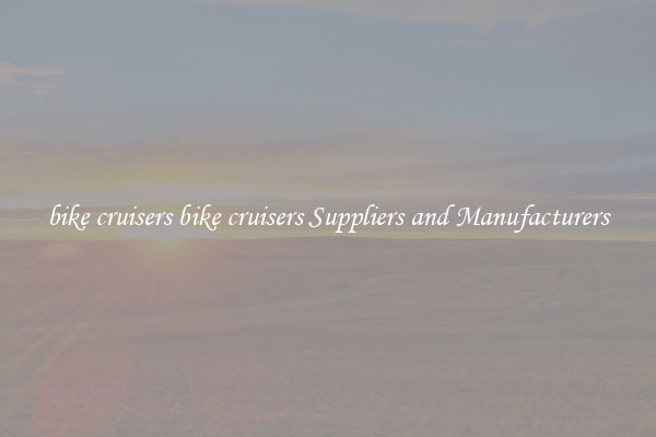bike cruisers bike cruisers Suppliers and Manufacturers