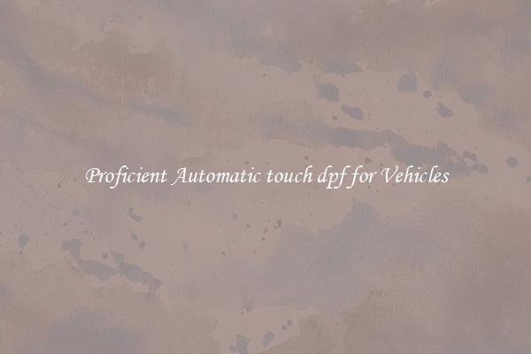 Proficient Automatic touch dpf for Vehicles