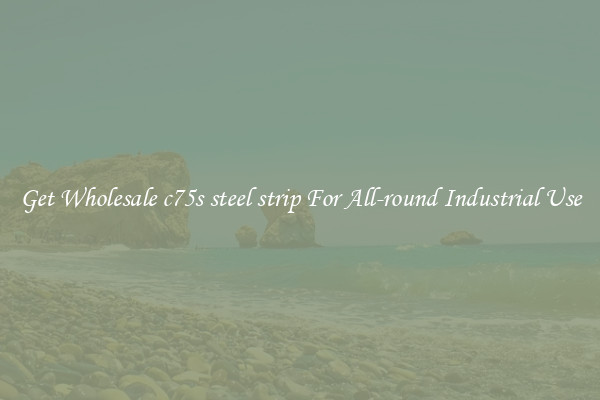 Get Wholesale c75s steel strip For All-round Industrial Use