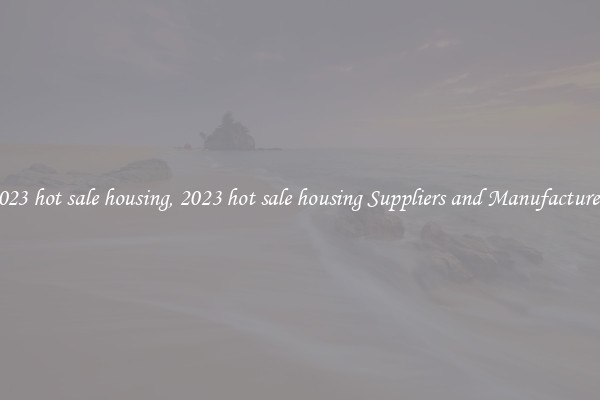 2023 hot sale housing, 2023 hot sale housing Suppliers and Manufacturers