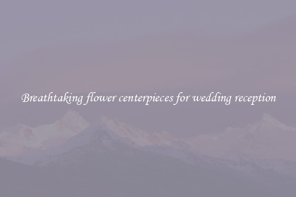 Breathtaking flower centerpieces for wedding reception